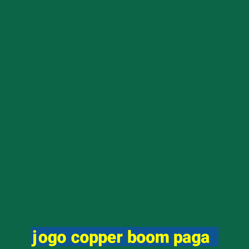 jogo copper boom paga